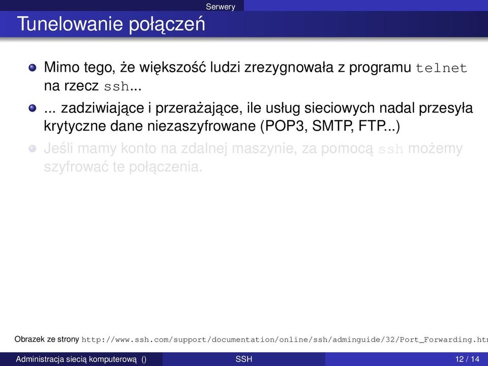 SMTP, FTP...) Jeśli mamy konto na zdalnej maszynie, za pomoca ssh możemy szyfrować te połaczenia.