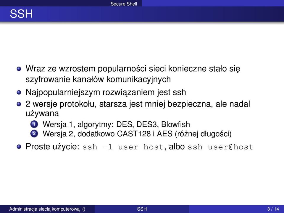 bezpieczna, ale nadal używana 1 Wersja 1, algorytmy: DES, DES3, Blowfish 2 Wersja 2, dodatkowo