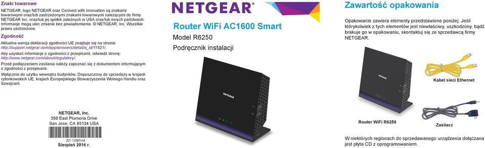 Zgodność Aktualna wersja deklaracji zgodności UE znajduje się na stronie http://support.netgear.com/app/answers/detail/a_id/11621/.