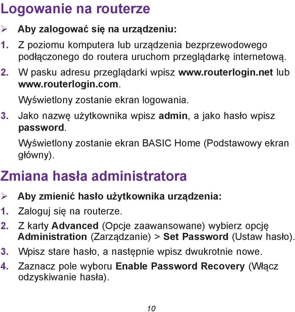 Wyświetlony zostanie ekran BASIC Home (Podstawowy ekran główny). Zmiana hasła administratora Aby zmienić hasło użytkownika urządzenia: 1. Zaloguj się na routerze. 2.