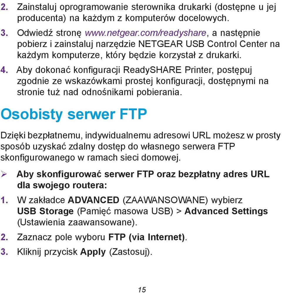 Aby dokonać konfiguracji ReadySHARE Printer, postępuj zgodnie ze wskazówkami prostej konfiguracji, dostępnymi na stronie tuż nad odnośnikami pobierania.