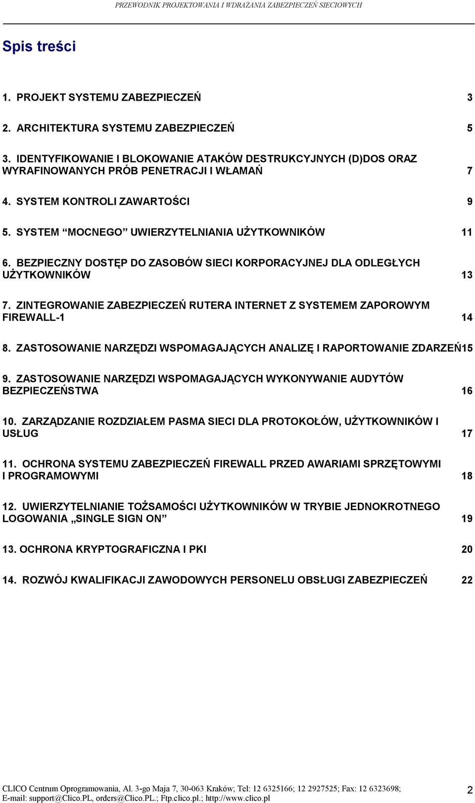 ZINTEGROWANIE ZABEZPIECZEŃ RUTERA INTERNET Z SYSTEMEM ZAPOROWYM FIREWALL-1 14 8. ZASTOSOWANIE NARZĘDZI WSPOMAGAJĄCYCH ANALIZĘ I RAPORTOWANIE ZDARZEŃ15 9.