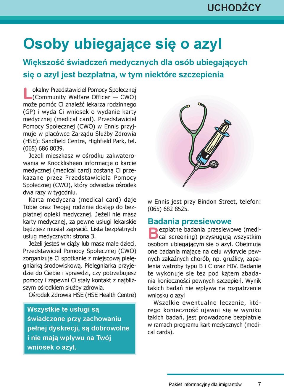Przedstawiciel Pomocy Społecznej (CWO) w Ennis przyjmuje w placówce Zarządu Służby Zdrowia (HSE): Sandfield Centre, Highfield Park, tel. (065) 686 8039.