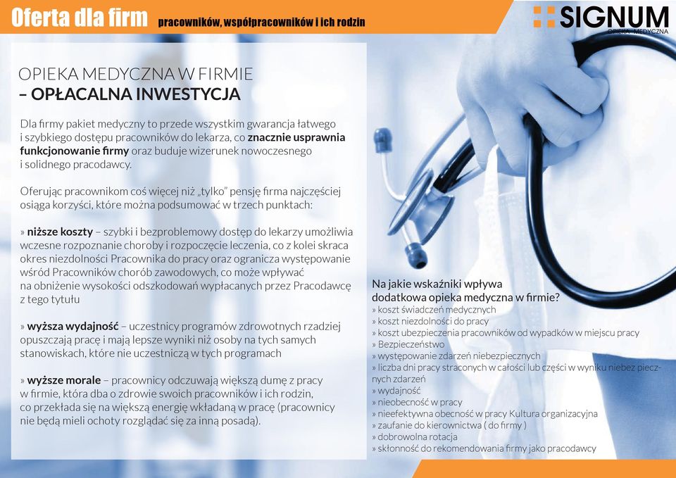 Oferując pracownikom coś więcej niż tylko pensję ﬁrma najczęściej osiąga korzyści, które można podsumować w trzech punktach: niższe koszty szybki i bezproblemowy dostęp do lekarzy umożliwia wczesne