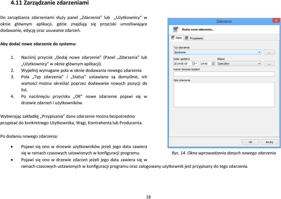 Wypełnij wymagane pola w oknie dodawania nowego zdarzenia 3. Pola Typ zdarzenia i Status ustawiane są domyślnie, ich wartości można określać poprzez dodawanie nowych pozycji do list. 4.