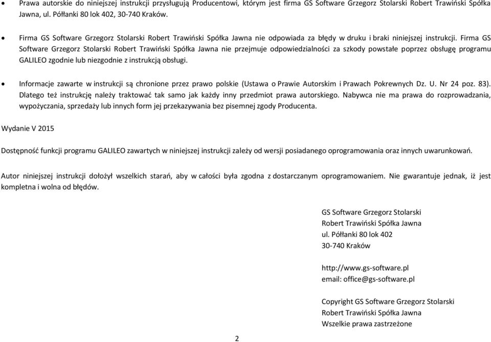 Firma GS Software Grzegorz Stolarski Robert Trawiński Spółka Jawna nie przejmuje odpowiedzialności za szkody powstałe poprzez obsługę programu GALILEO zgodnie lub niezgodnie z instrukcją obsługi.