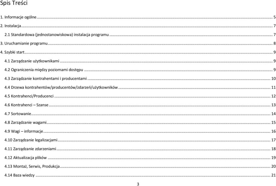 4 Drzewa kontrahentów/producentów/zdarzeń/użytkowników... 11 4.5 Kontrahenci/Producenci... 12 4.6 Kontrahenci Szanse... 13 4.7 Sortowanie... 14 4.8 Zarządzanie wagami.