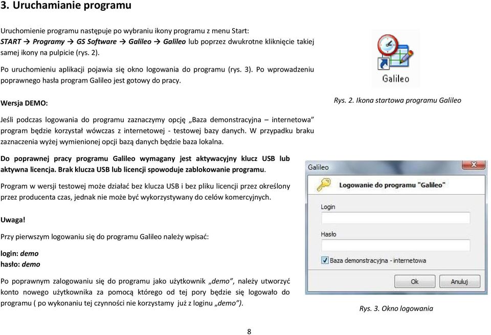 . Po uruchomieniu aplikacji pojawia się okno logowania do programu (rys. 3). Po wprowadzeniu poprawnego hasła program Galileo jest gotowy do pracy. Wersja DEMO: Rys. 2.