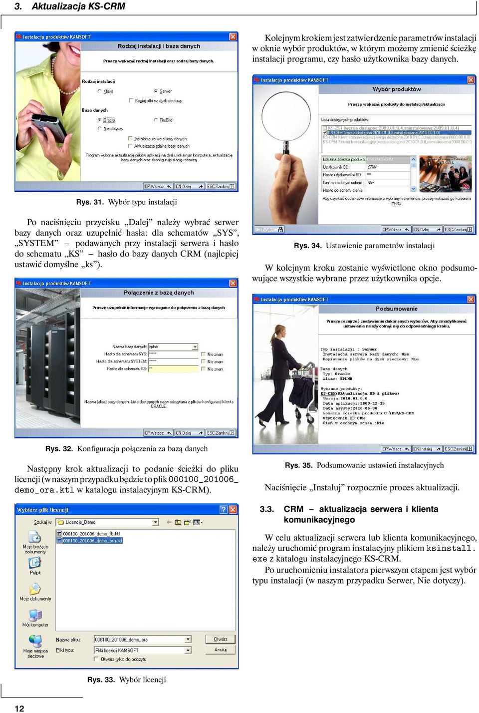 hasło do bazy danych CRM (najlepiej ustawić domyślne ks ). Rys. 34. Ustawienie parametrów instalacji W kolejnym kroku zostanie wyświetlone okno podsumowujące wszystkie wybrane przez użytkownika opcje.