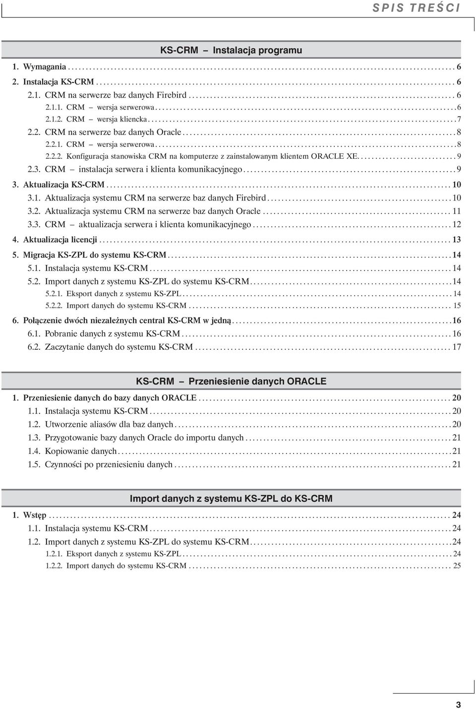 ......................................................................................7 2.2. CRM na serwerze baz danych Oracle............................................................................. 8 2.