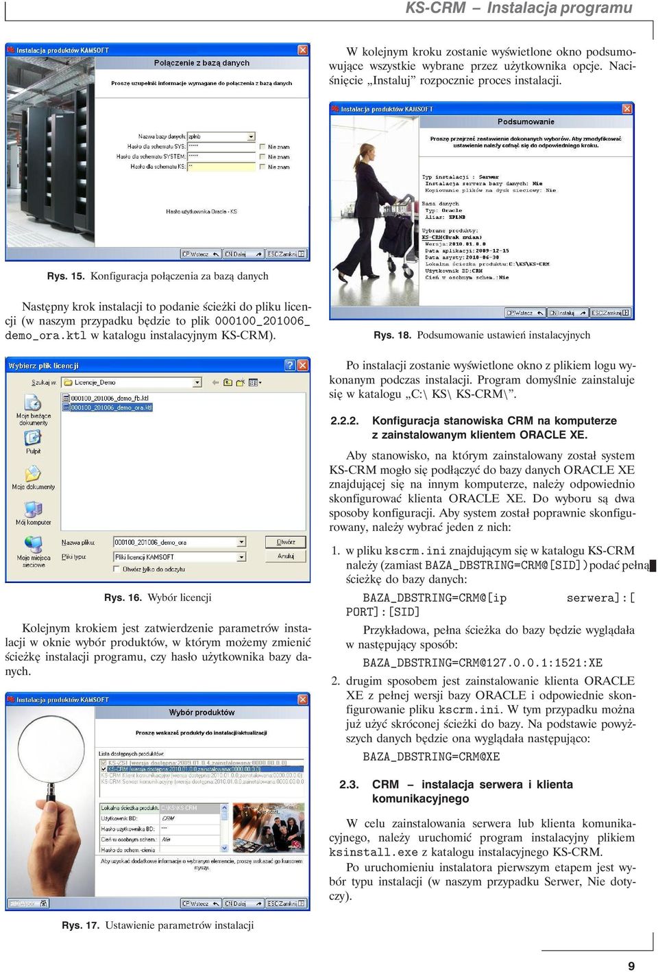 Rys. 18. Podsumowanie ustawień instalacyjnych Po instalacji zostanie wyświetlone okno z plikiem logu wykonanym podczas instalacji. Program domyślnie zainstaluje się w katalogu C:\ KS\ KS-CRM\. 2.