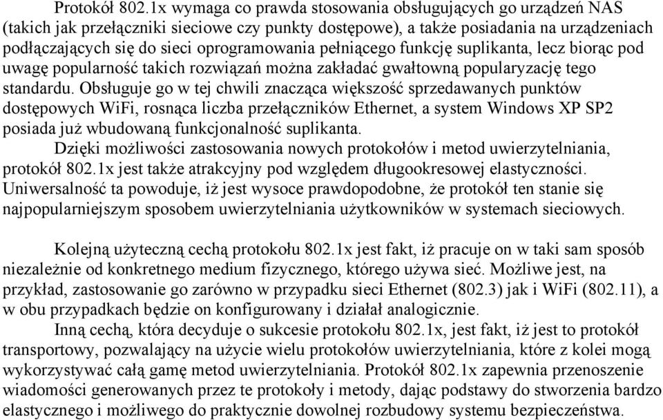 pełniącego funkcję suplikanta, lecz biorąc pod uwagę popularność takich rozwiązań można zakładać gwałtowną popularyzację tego standardu.