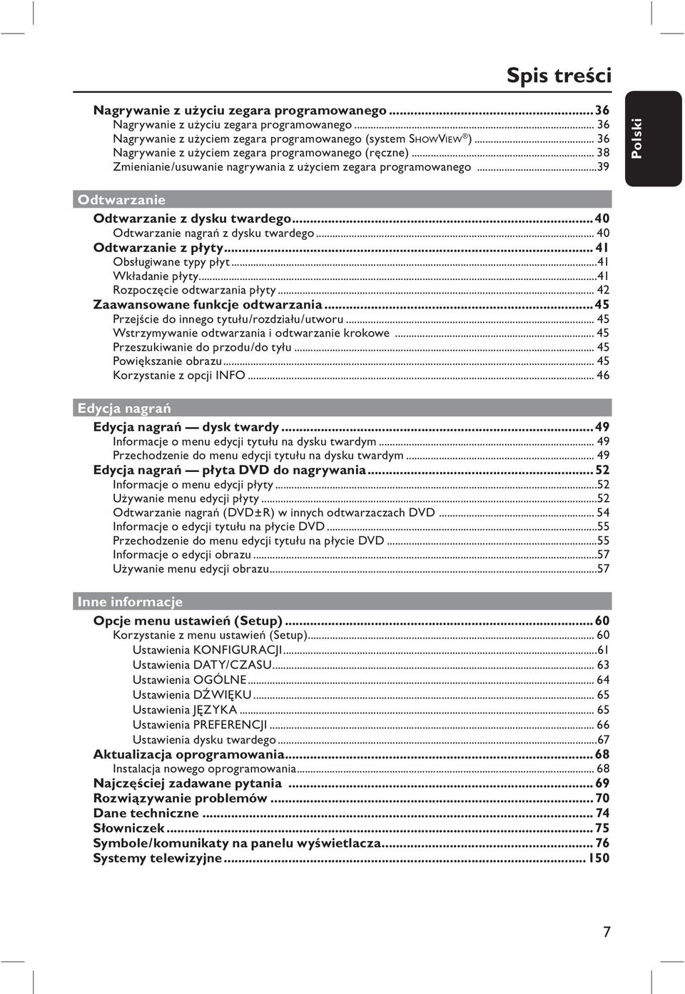 ..40 Odtwarzanie nagrań z dysku twardego... 40 Odtwarzanie z płyty... 41 Obsługiwane typy płyt...41 Wkładanie płyty...41 Rozpoczęcie odtwarzania płyty... 42 Zaawansowane funkcje odtwarzania.