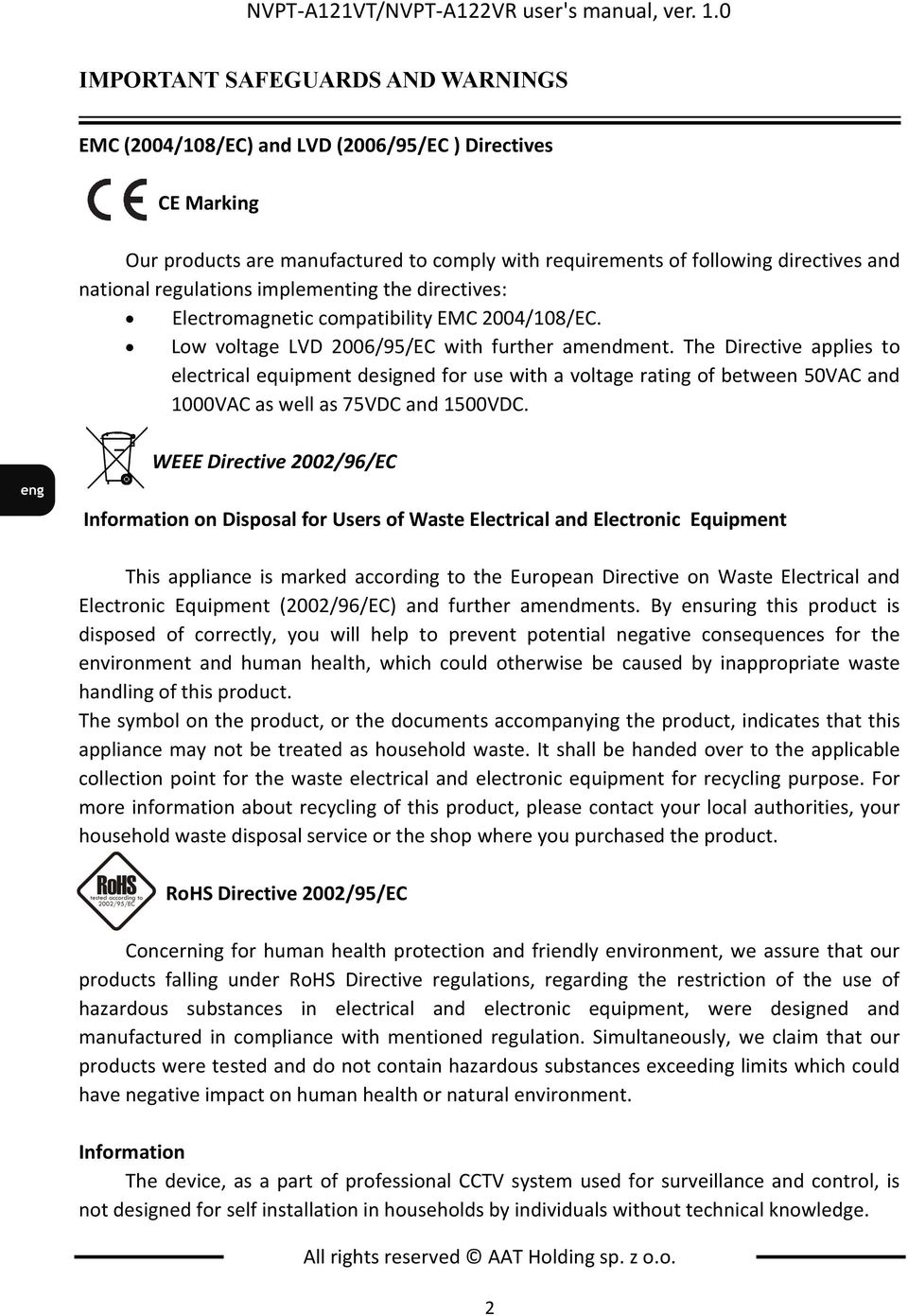 national regulations implementing the directives: Electromagnetic compatibility EMC 2004/108/EC. Low voltage LVD 2006/95/EC with further amendment.