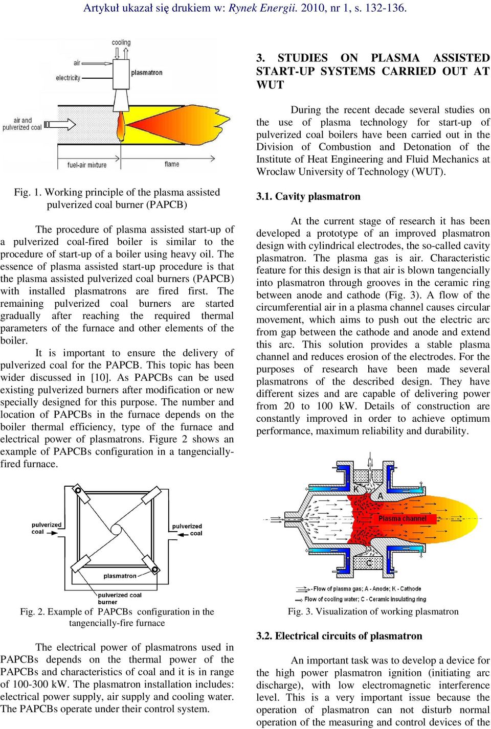 Working principle of the plasma assisted pulverized coal burner (PAPCB) The procedure of plasma assisted start-up of a pulverized coal-fired boiler is similar to the procedure of start-up of a boiler