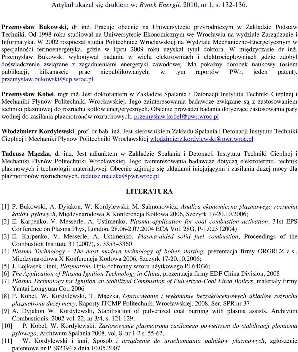 W 2002 rozpoczął studia Politechnice Wrocławskiej na Wydziale Mechaniczno-Energetycznym w specjalności termoenergetyka, gdzie w lipcu 2009 roku uzyskał tytuł doktora. W międzyczasie dr inż.