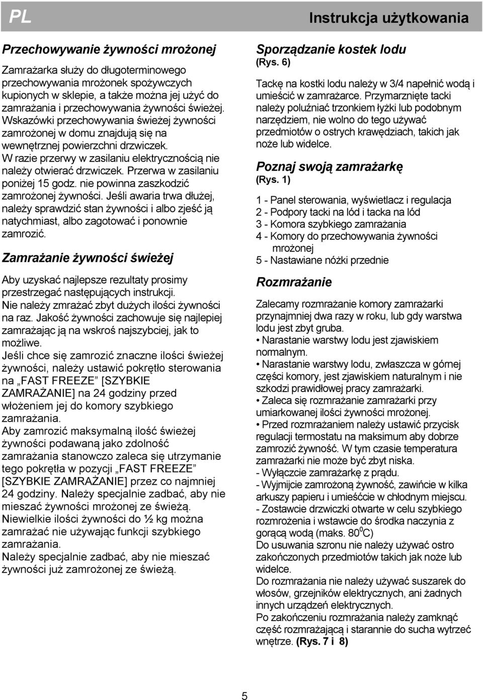 Przerwa w zasilaniu poniżej 15 godz. nie powinna zaszkodzić zamrożonej żywności.
