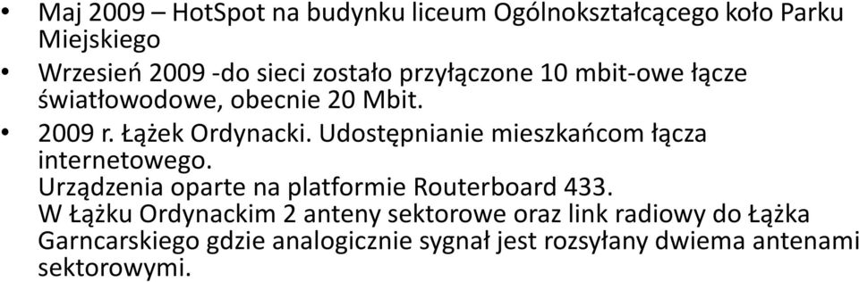 Udostępnianie mieszkańcom łącza internetowego. Urządzenia oparte na platformie Routerboard 433.