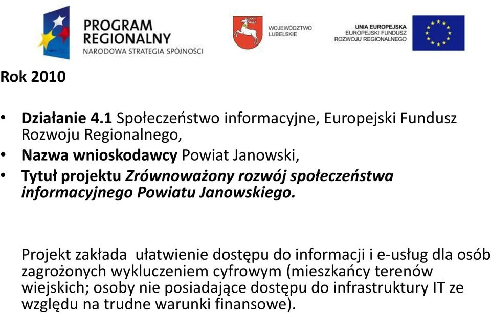 Tytuł projektu Zrównoważony rozwój społeczeństwa informacyjnego Powiatu Janowskiego.