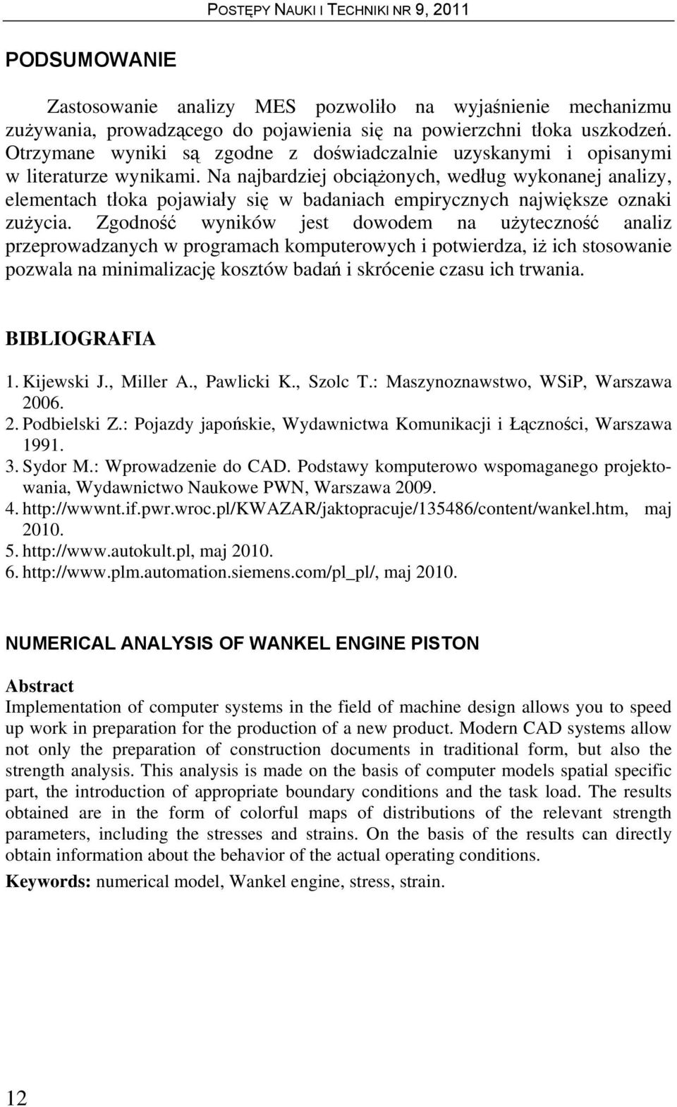 Na najbardziej obciążonych, według wykonanej analizy, elementach tłoka pojawiały się w badaniach empirycznych największe oznaki zużycia.