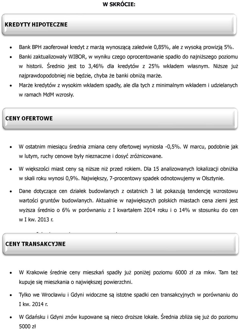 Marże kredytów z wysokim wkładem spadły, ale dla tych z minimalnym wkładem i udzielanych w ramach MdM wzrosły. W ostatnim miesiącu średnia zmiana ceny ofertowej wyniosła -0,5%.