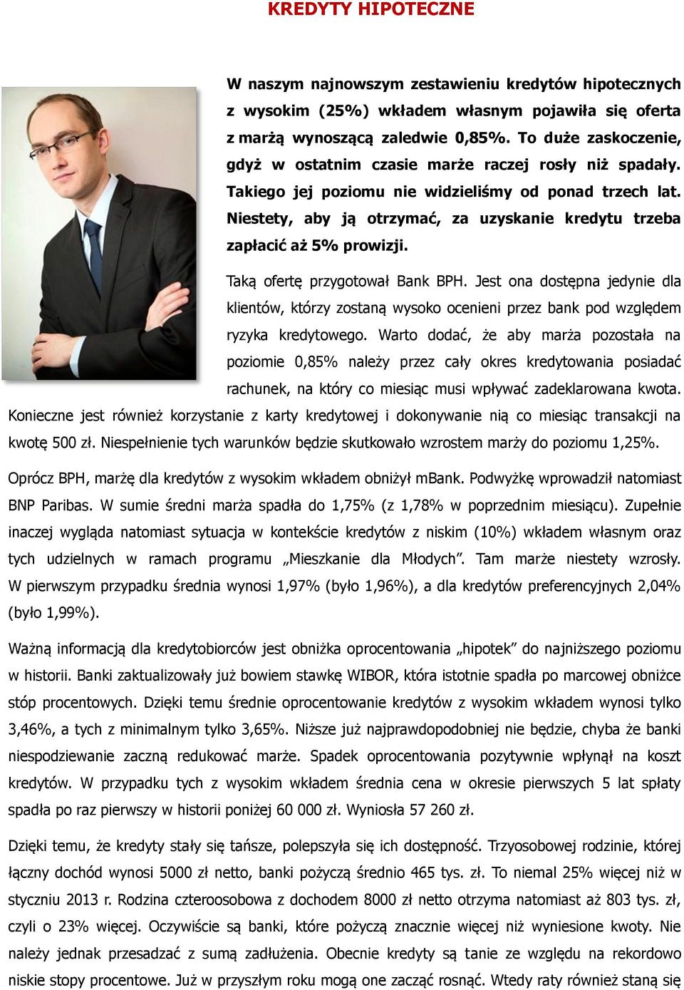 Niestety, aby ją otrzymać, za uzyskanie kredytu trzeba zapłacić aż 5% prowizji. Taką ofertę przygotował Bank BPH.