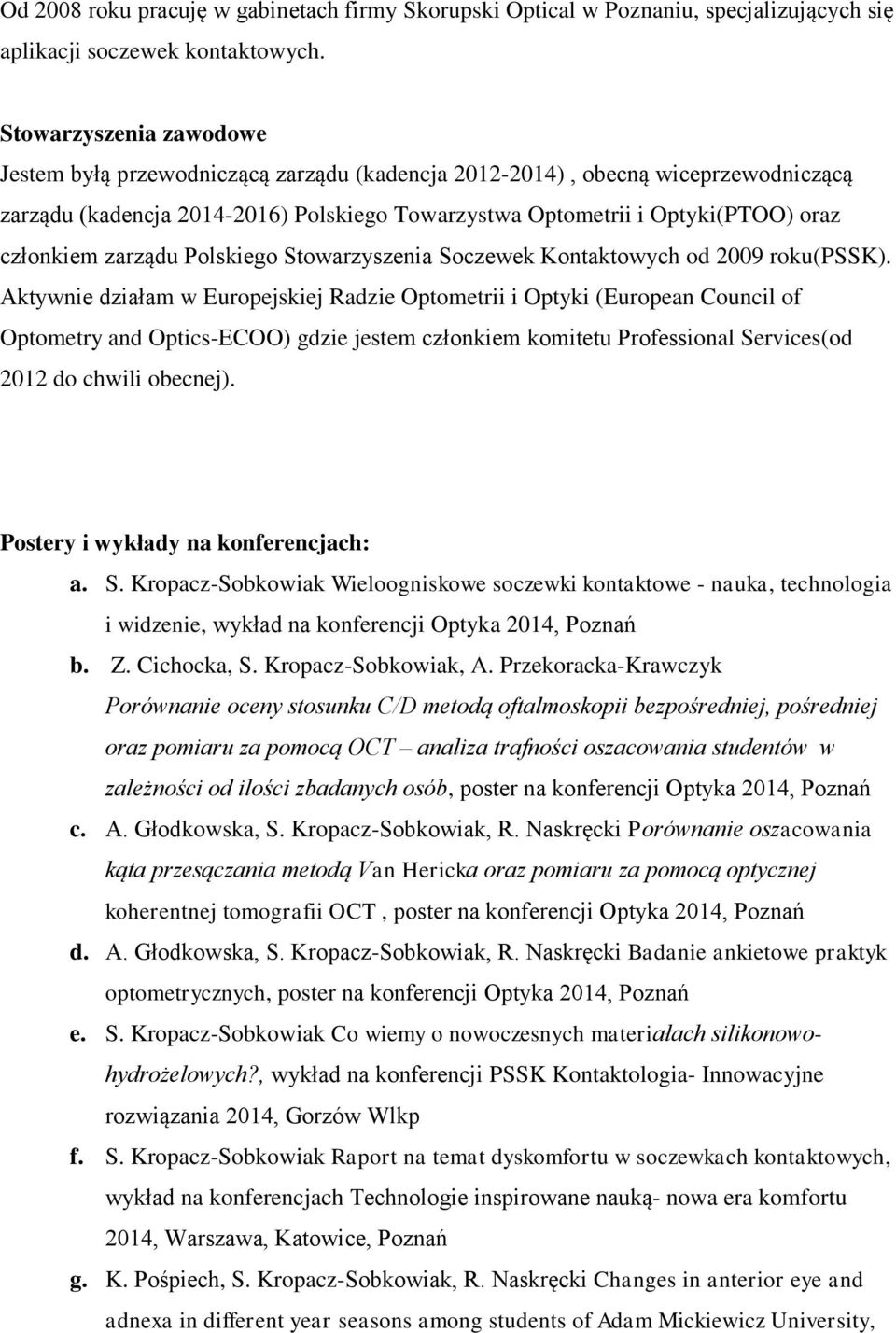 zarządu Polskiego Stowarzyszenia Soczewek Kontaktowych od 2009 roku(pssk).
