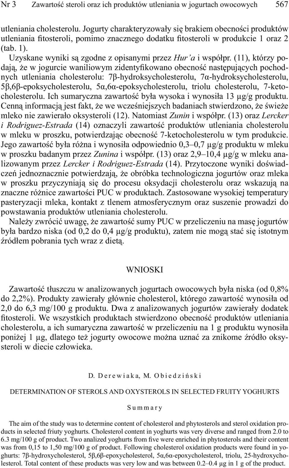 Uzyskane wyniki są zgodne z opisanymi przez Hur a i współpr.