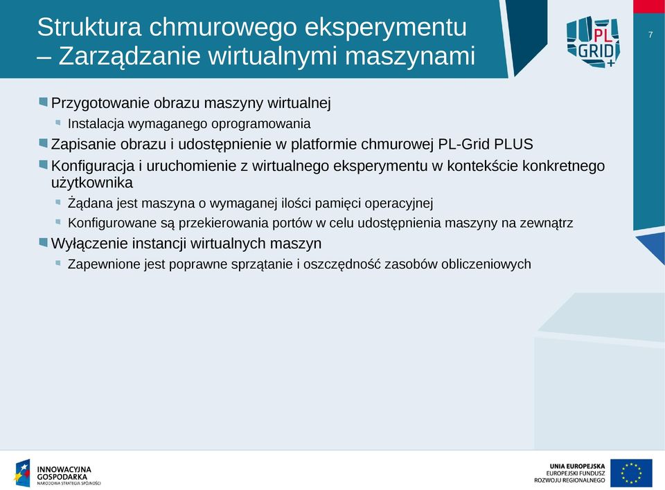 w kontekście konkretnego użytkownika Żądana jest maszyna o wymaganej ilości pamięci operacyjnej Konfigurowane są przekierowania portów w