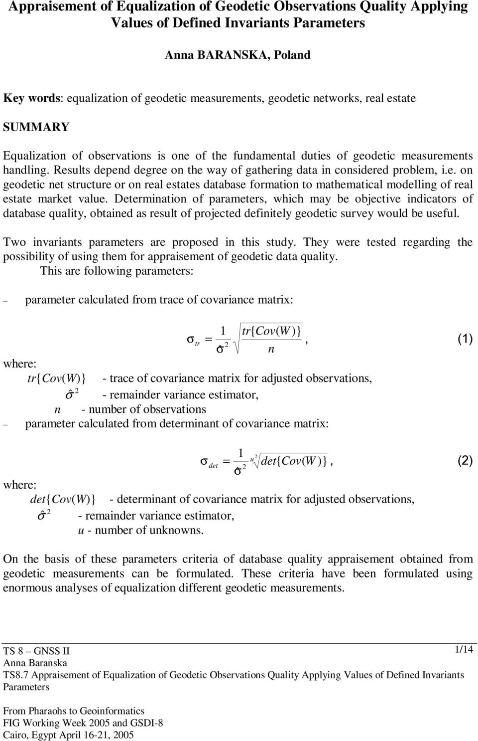 Determination of parameters, which may be objective indicators of database quality, obtained as result of projected definitely geodetic survey would be useful.