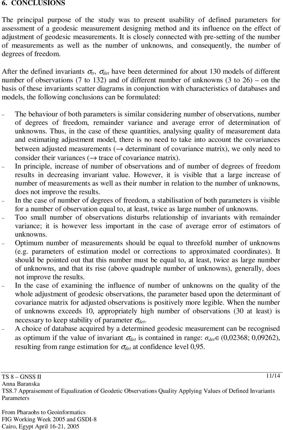 After the defined invariants σ tr, σ det have been determined for about 13 models of different number of observations (7 to 13) and of different number of unknowns (3 to 6) on the basis of these