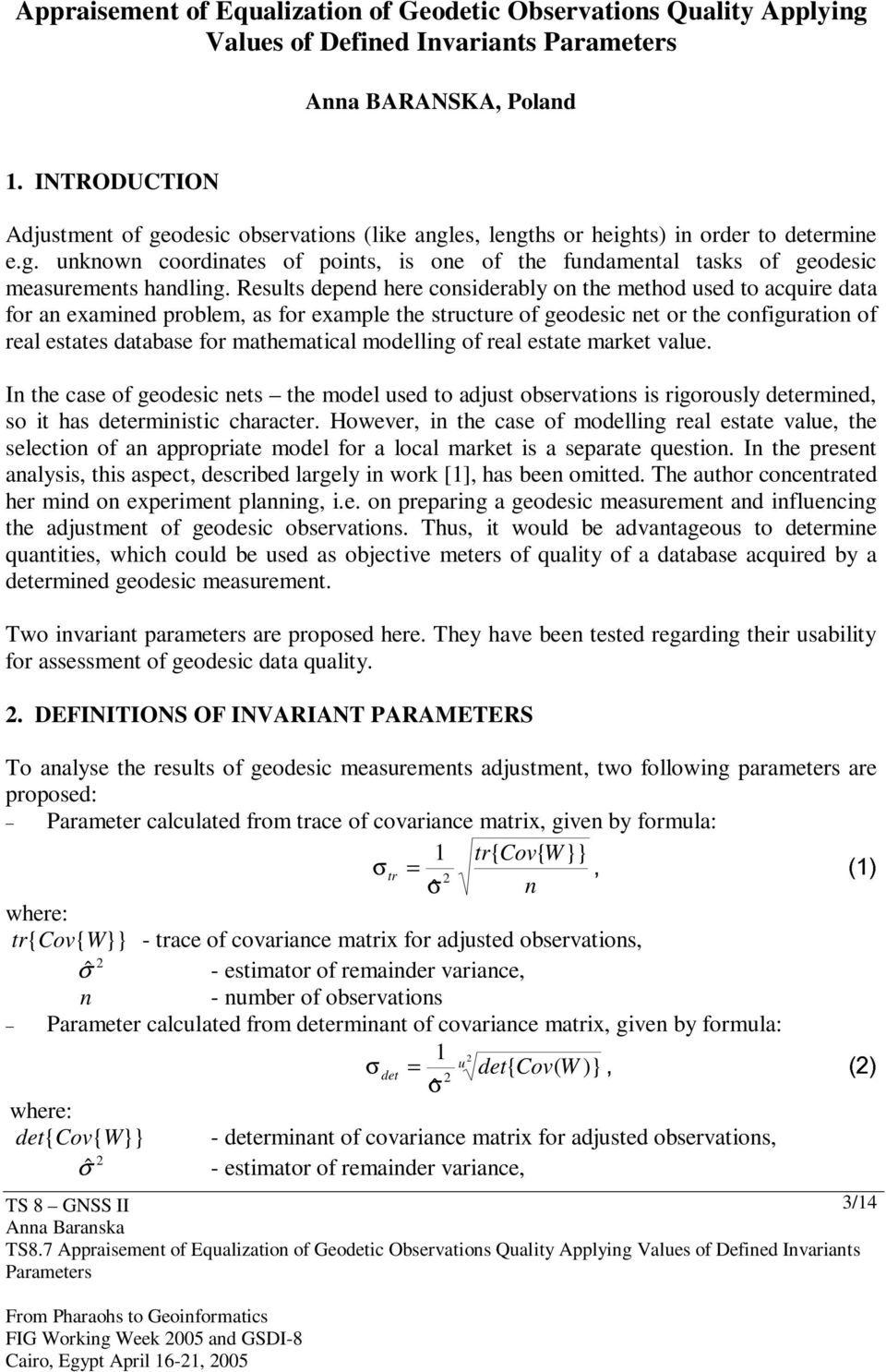 Results depend here considerably on the method used to acquire data for an examined problem, as for example the structure of geodesic net or the configuration of real estates database for