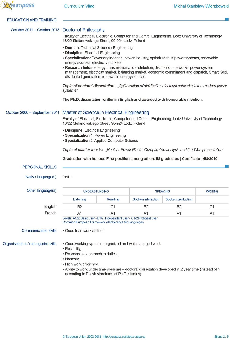 sources, electricity markets Research fields: energy transmission and distribution, distribution networks, power system management, electricity market, balancing market, economic commitment and