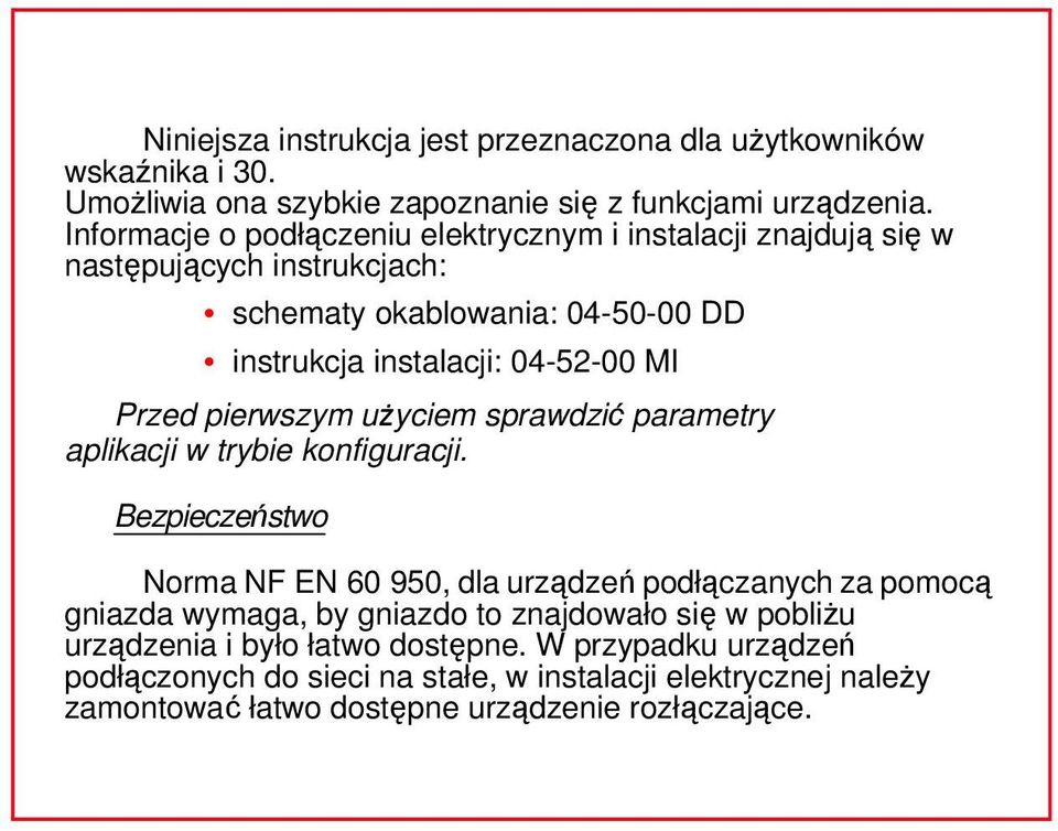 Przed pierwszym użyciem sprawdzić parametry apliacji w trybie onfiguracji.