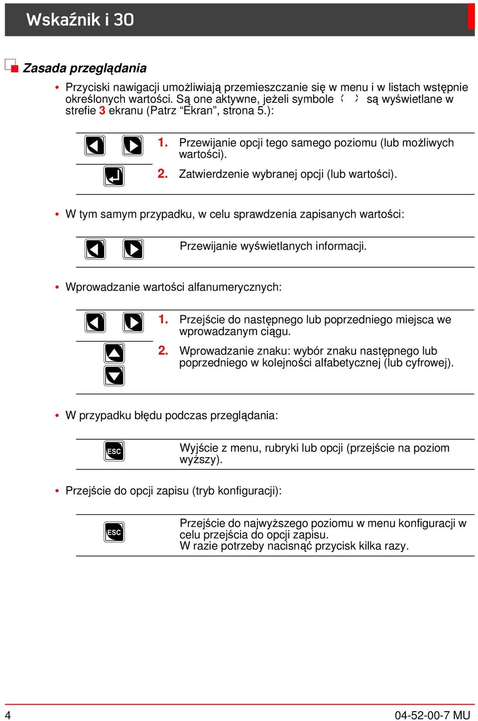 Zatwierdzenie wybranej opcji (lub wartości). W tym samym przypadu, w celu sprawdzenia zapisanych wartości: < > Przewijanie wyświetlanych informacji. Wprowadzanie wartości alfanumerycznych: < > u d 1.