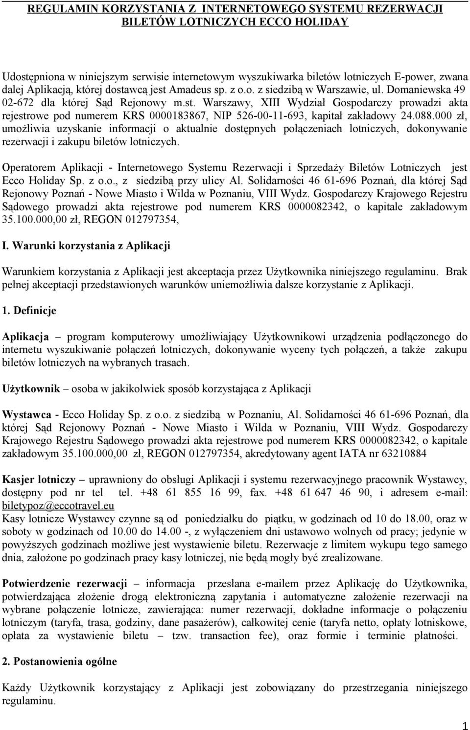 088.000 zł, umożliwia uzyskanie informacji o aktualnie dostępnych połączeniach lotniczych, dokonywanie rezerwacji i zakupu biletów lotniczych.