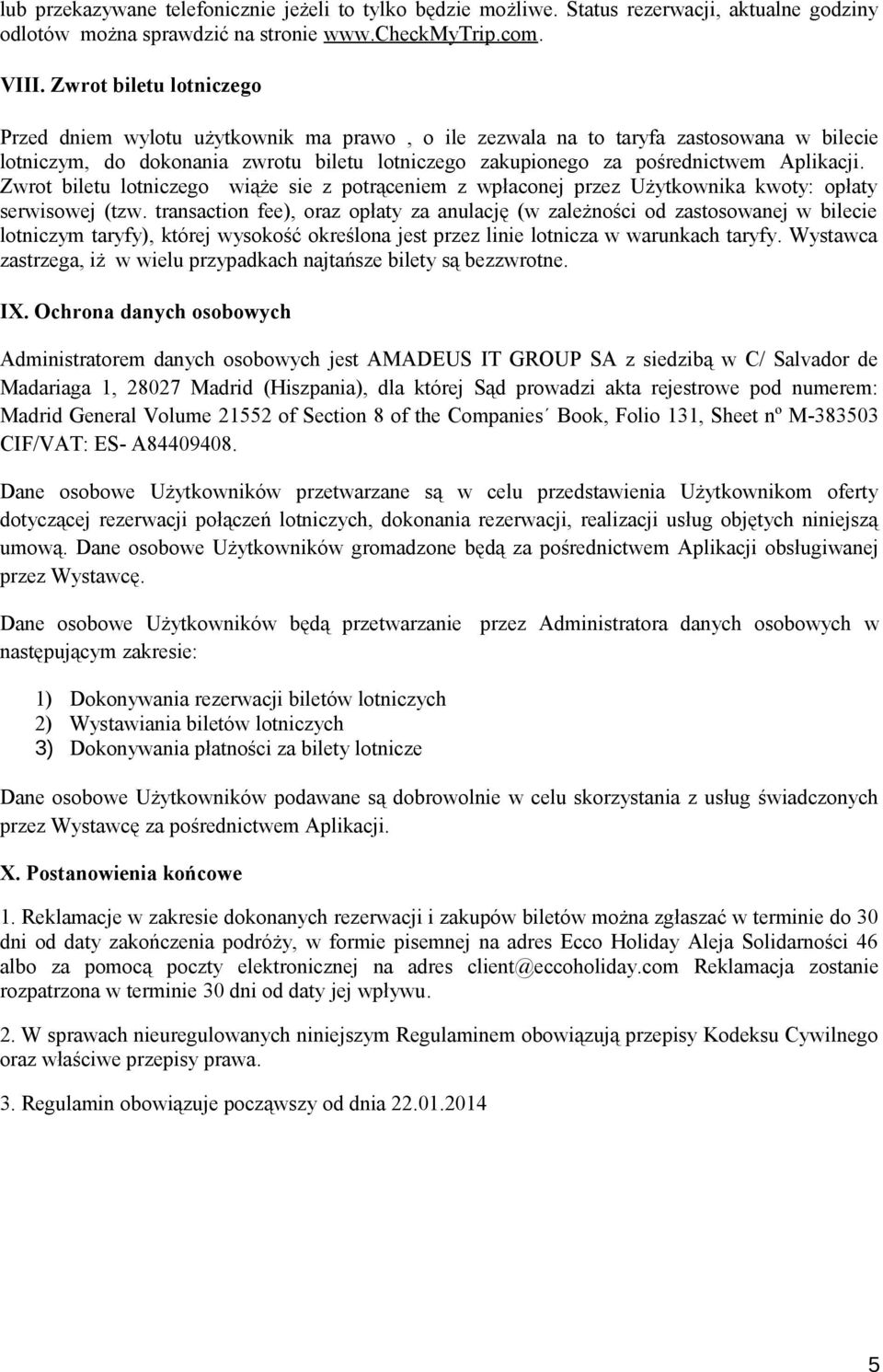 Aplikacji. Zwrot biletu lotniczego wiąże sie z potrąceniem z wpłaconej przez Użytkownika kwoty: opłaty serwisowej (tzw.