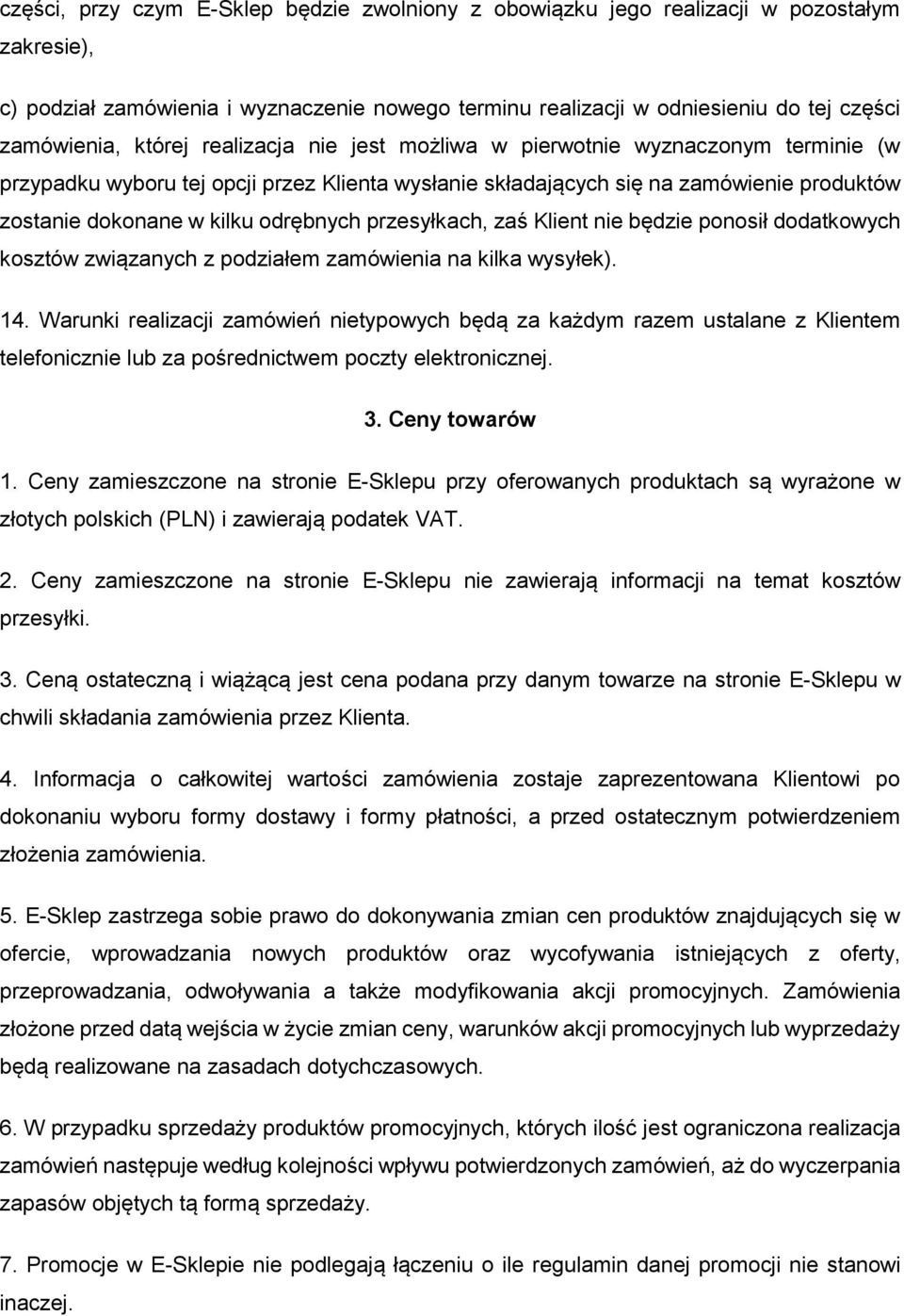 przesyłkach, zaś Klient nie będzie ponosił dodatkowych kosztów związanych z podziałem zamówienia na kilka wysyłek). 14.