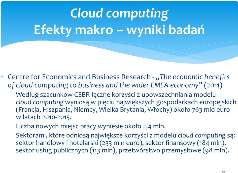 Niemcy, Wielka Brytania, Włochy) około 763 mld euro w latach 2010-2015. Liczba nowych miejsc pracy wyniesie około 2,4 mln.