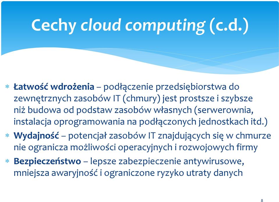 ) Łatwość wdrożenia podłączenie przedsiębiorstwa do zewnętrznych zasobów IT (chmury) jest prostsze i szybsze niż