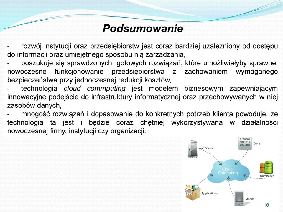 kosztów, - technologia cloud commputing jest modelem biznesowym zapewniającym innowacyjne podejście do infrastruktury informatycznej oraz przechowywanych w niej zasobów danych, -