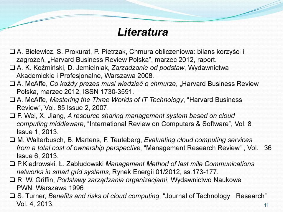 A. McAffe, Mastering the Three Worlds of IT Technology, Harvard Business Review, Vol. 85 Issue 2, 2007. F. Wei, X.