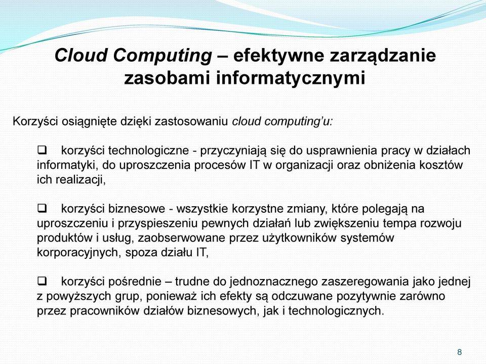 uproszczeniu i przyspieszeniu pewnych działań lub zwiększeniu tempa rozwoju produktów i usług, zaobserwowane przez użytkowników systemów korporacyjnych, spoza działu IT, korzyści