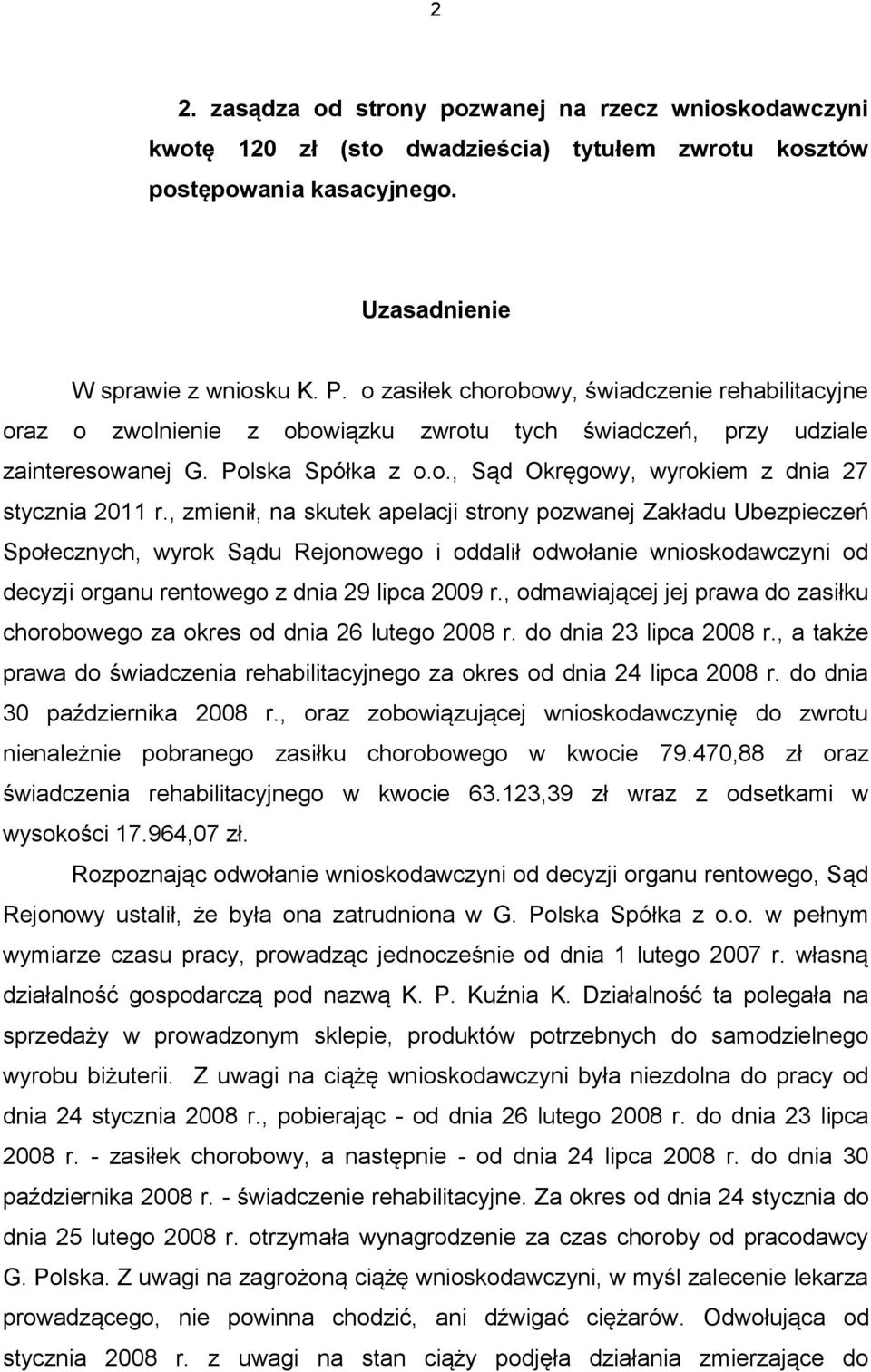 , zmienił, na skutek apelacji strony pozwanej Zakładu Ubezpieczeń Społecznych, wyrok Sądu Rejonowego i oddalił odwołanie wnioskodawczyni od decyzji organu rentowego z dnia 29 lipca 2009 r.