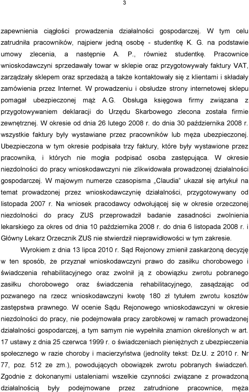 Pracownice wnioskodawczyni sprzedawały towar w sklepie oraz przygotowywały faktury VAT, zarządzały sklepem oraz sprzedażą a także kontaktowały się z klientami i składały zamówienia przez Internet.