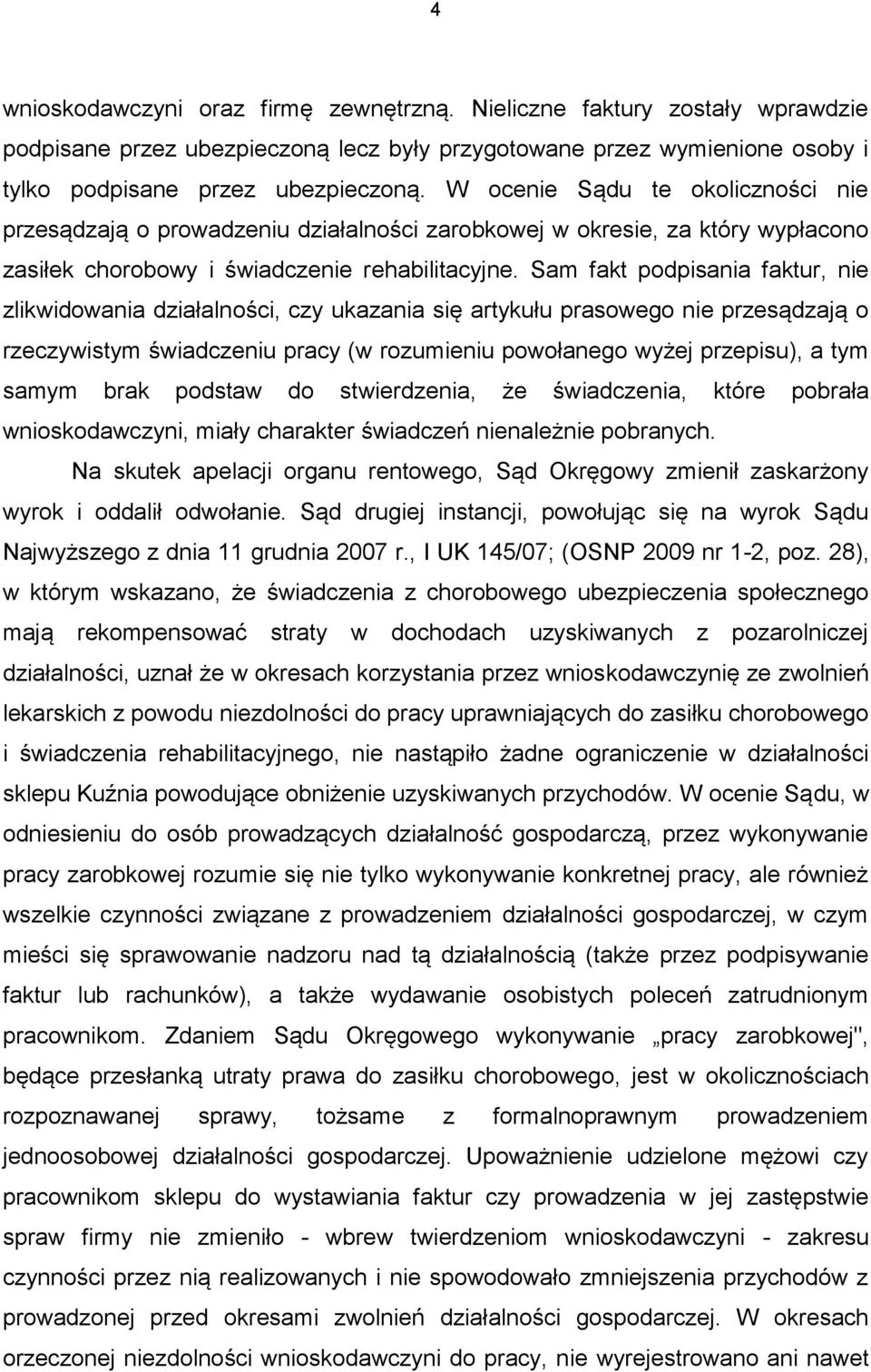 Sam fakt podpisania faktur, nie zlikwidowania działalności, czy ukazania się artykułu prasowego nie przesądzają o rzeczywistym świadczeniu pracy (w rozumieniu powołanego wyżej przepisu), a tym samym