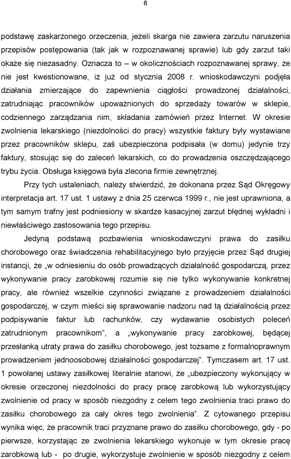 wnioskodawczyni podjęła działania zmierzające do zapewnienia ciągłości prowadzonej działalności, zatrudniając pracowników upoważnionych do sprzedaży towarów w sklepie, codziennego zarządzania nim,