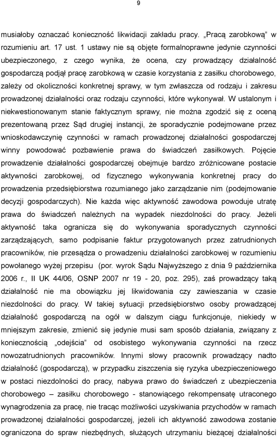 chorobowego, zależy od okoliczności konkretnej sprawy, w tym zwłaszcza od rodzaju i zakresu prowadzonej działalności oraz rodzaju czynności, które wykonywał.