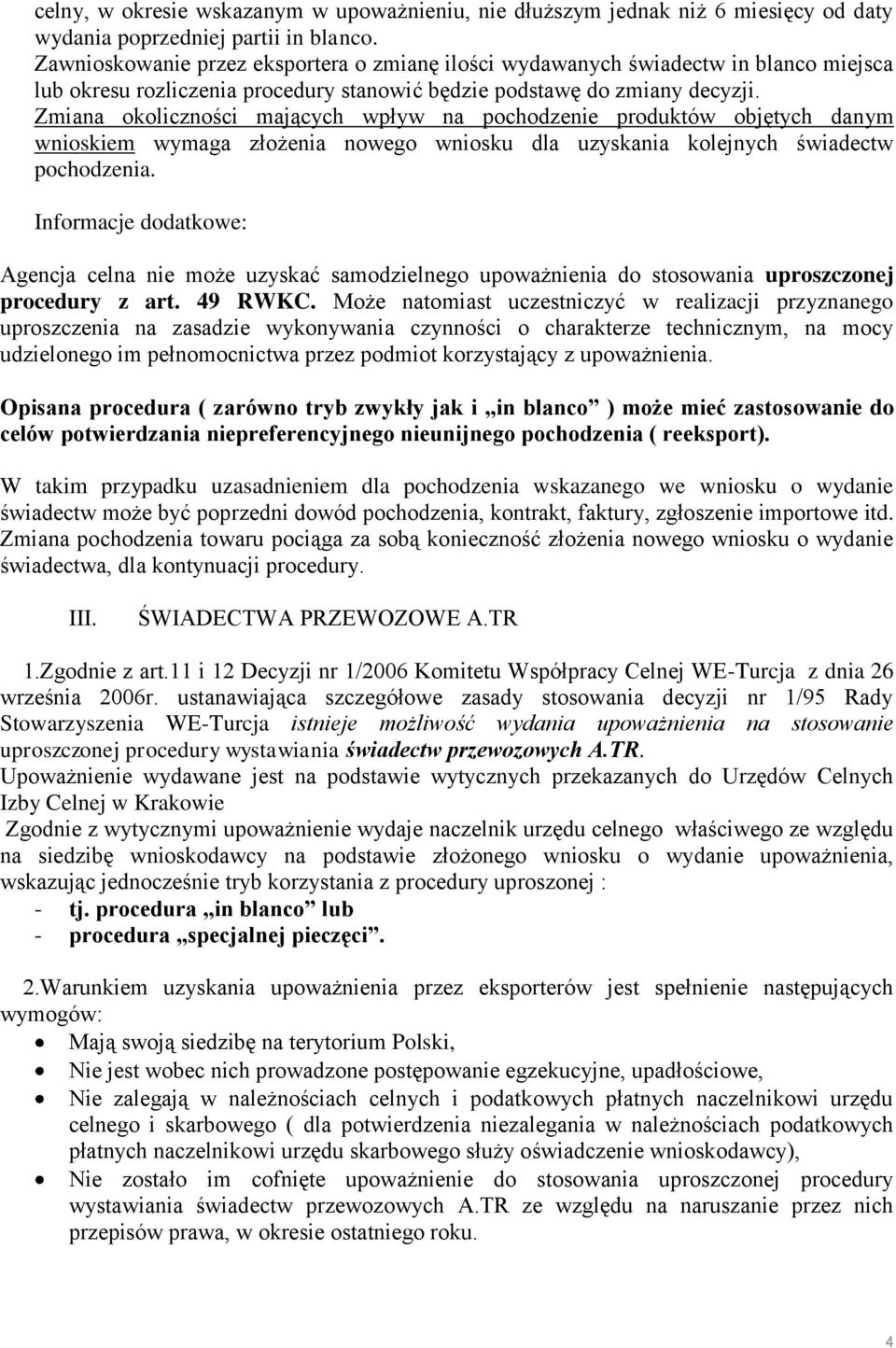 Zmiana okoliczności mających wpływ na pochodzenie produktów objętych danym wnioskiem wymaga złożenia nowego wniosku dla uzyskania kolejnych świadectw pochodzenia.