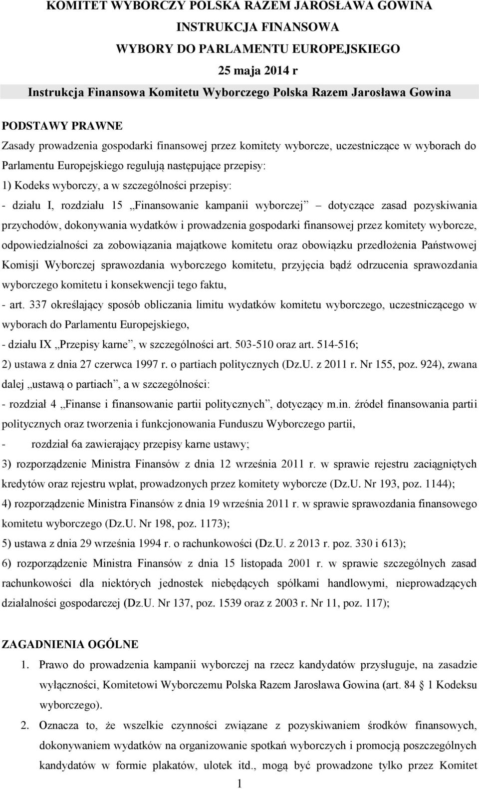 przepisy: - działu I, rozdziału 15 Finansowanie kampanii wyborczej dotyczące zasad pozyskiwania przychodów, dokonywania wydatków i prowadzenia gospodarki finansowej przez komitety wyborcze,